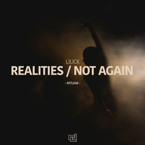 Liuck - Realities - Not Again EP [ATTL0340]